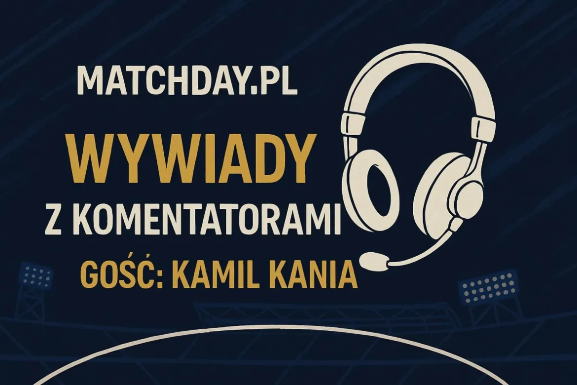 KAMIL KANIA: Uniwersalność komentatora jest atutem (WYWIAD)